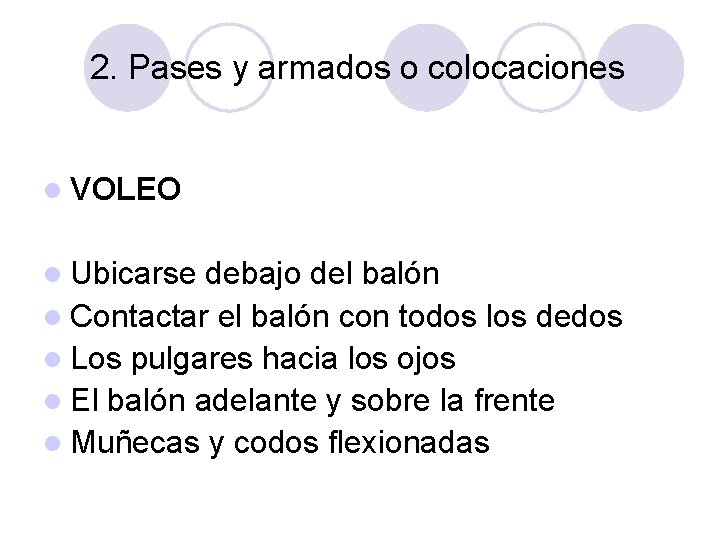 2. Pases y armados o colocaciones l VOLEO l Ubicarse debajo del balón l