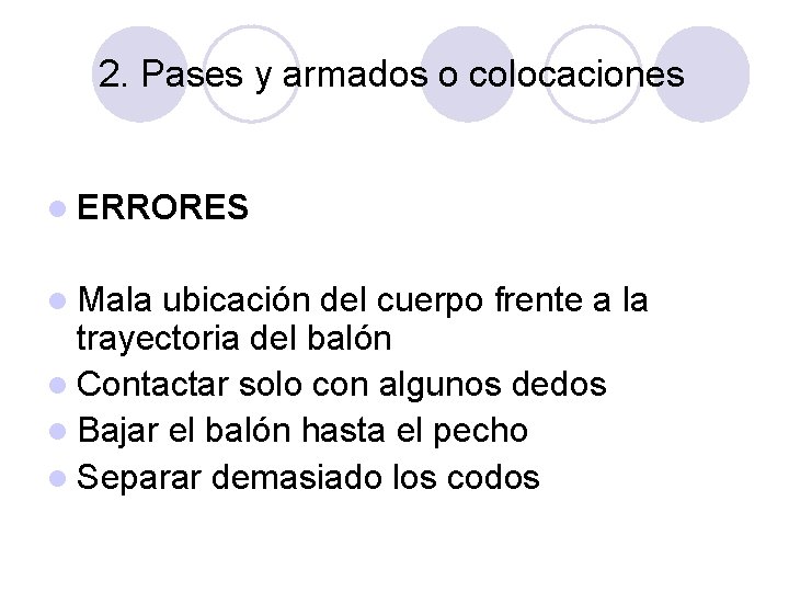 2. Pases y armados o colocaciones l ERRORES l Mala ubicación del cuerpo frente