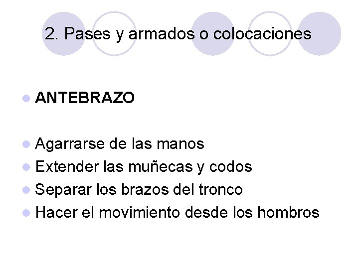 2. Pases y armados o colocaciones l ANTEBRAZO l Agarrarse de las manos l