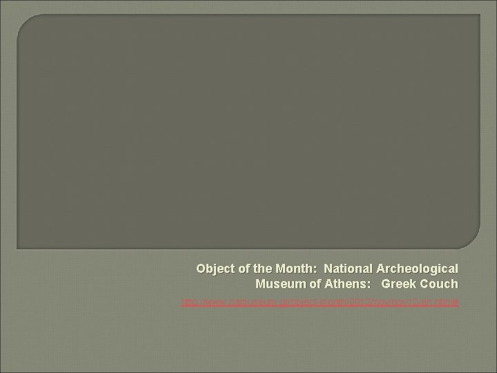 Object of the Month: National Archeological Museum of Athens: Greek Couch http: //www. namuseum.