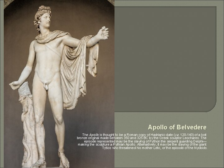 Apollo of Belvedere The Apollo is thought to be a Roman copy of Hadrianic