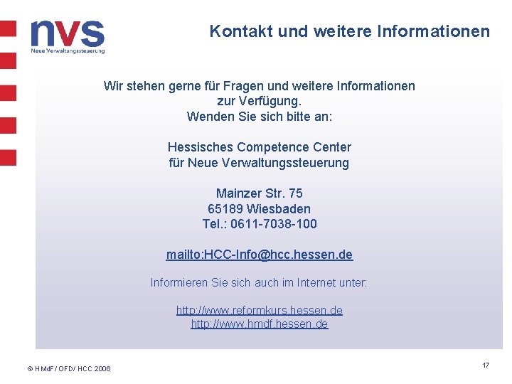 Kontakt und weitere Informationen Wir stehen gerne für Fragen und weitere Informationen zur Verfügung.