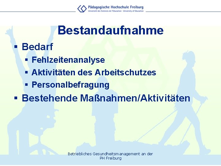 Bestandaufnahme § Bedarf § Fehlzeitenanalyse § Aktivitäten des Arbeitschutzes § Personalbefragung § Bestehende Maßnahmen/Aktivitäten