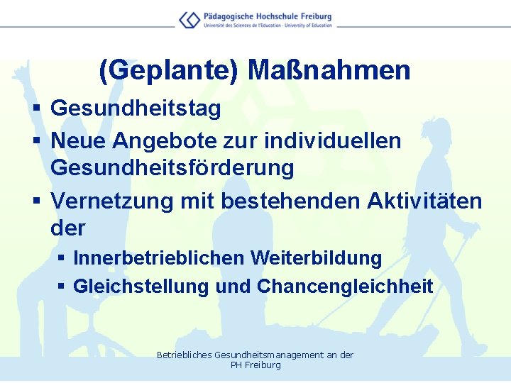 (Geplante) Maßnahmen § Gesundheitstag § Neue Angebote zur individuellen Gesundheitsförderung § Vernetzung mit bestehenden