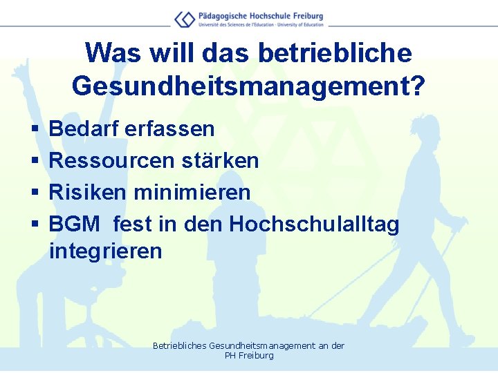 Was will das betriebliche Gesundheitsmanagement? § § Bedarf erfassen Ressourcen stärken Risiken minimieren BGM