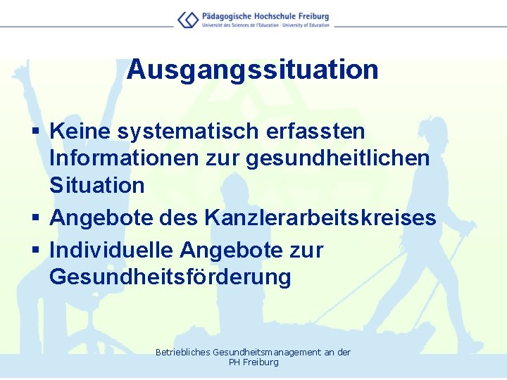 Ausgangssituation § Keine systematisch erfassten Informationen zur gesundheitlichen Situation § Angebote des Kanzlerarbeitskreises §