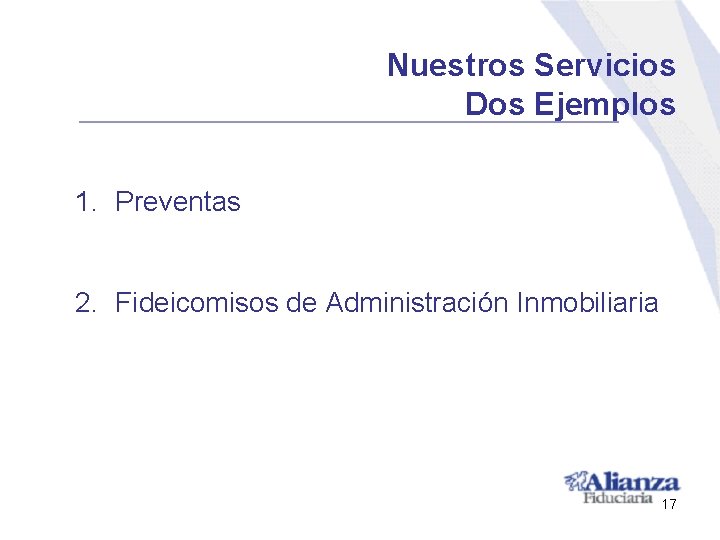 Nuestros Servicios Dos Ejemplos 1. Preventas 2. Fideicomisos de Administración Inmobiliaria 17 