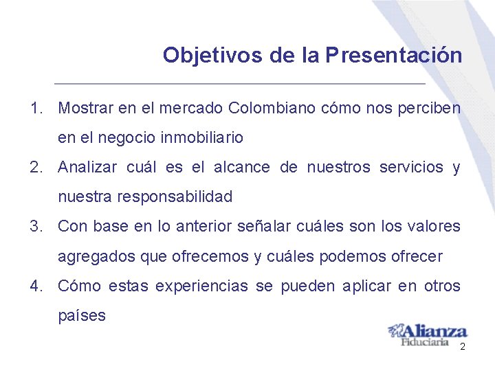 Objetivos de la Presentación 1. Mostrar en el mercado Colombiano cómo nos perciben en