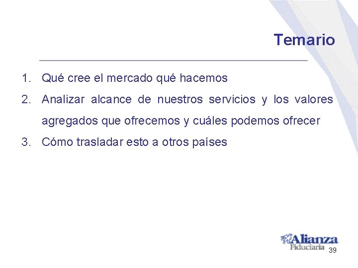 Temario 1. Qué cree el mercado qué hacemos 2. Analizar alcance de nuestros servicios