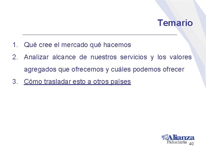 Temario 1. Qué cree el mercado qué hacemos 2. Analizar alcance de nuestros servicios