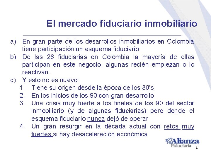 El mercado fiduciario inmobiliario a) En gran parte de los desarrollos inmobiliarios en Colombia