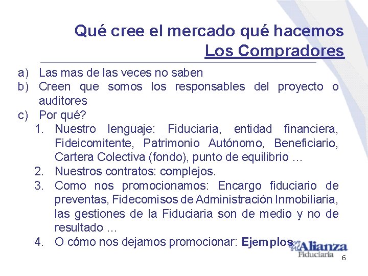 Qué cree el mercado qué hacemos Los Compradores a) Las mas de las veces