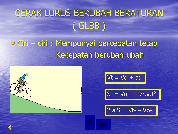 GERAK LURUS BERUBAH BERATURAN ( GLBB ) • Ciri – ciri : Mempunyai percepatan