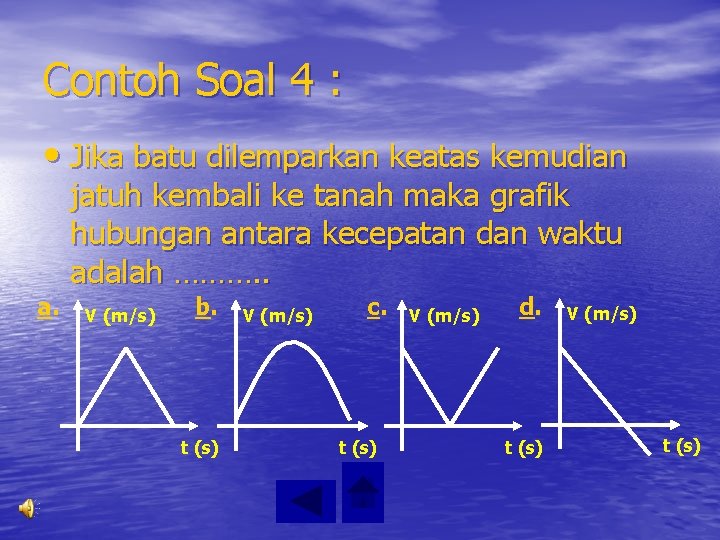 Contoh Soal 4 : • Jika batu dilemparkan keatas kemudian jatuh kembali ke tanah