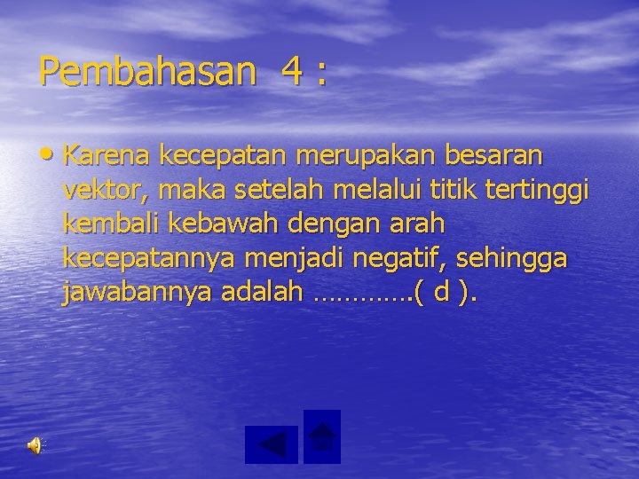 Pembahasan 4 : • Karena kecepatan merupakan besaran vektor, maka setelah melalui titik tertinggi