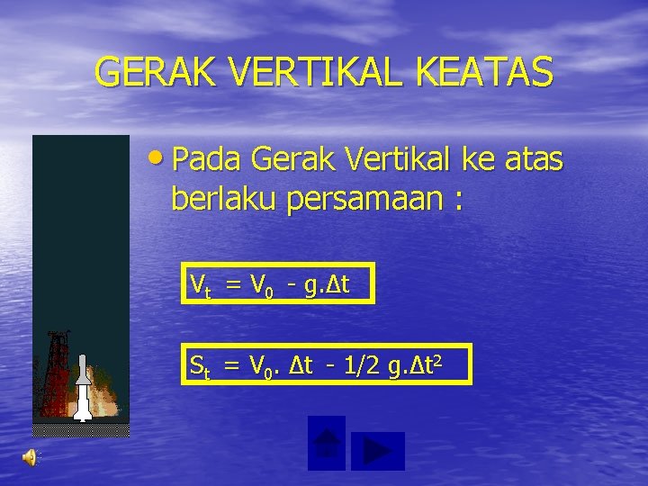 GERAK VERTIKAL KEATAS • Pada Gerak Vertikal ke atas berlaku persamaan : Vt =