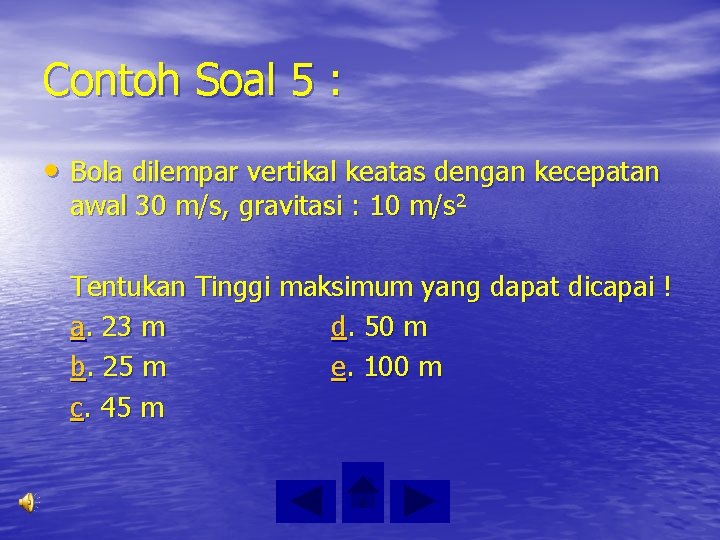 Contoh Soal 5 : • Bola dilempar vertikal keatas dengan kecepatan awal 30 m/s,