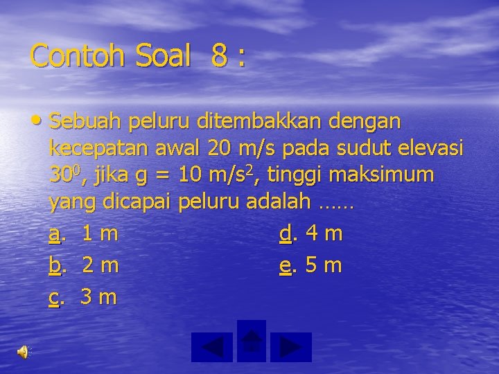 Contoh Soal 8 : • Sebuah peluru ditembakkan dengan kecepatan awal 20 m/s pada