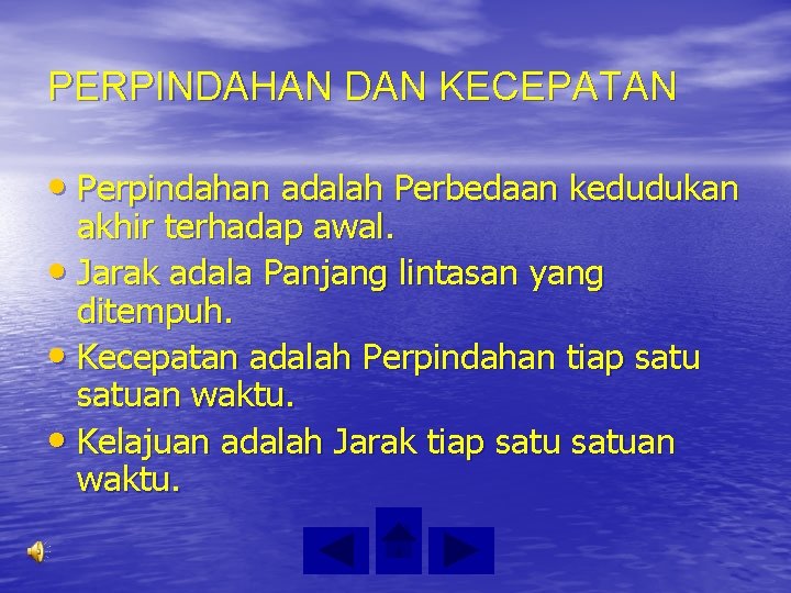 PERPINDAHAN DAN KECEPATAN • Perpindahan adalah Perbedaan kedudukan akhir terhadap awal. • Jarak adala