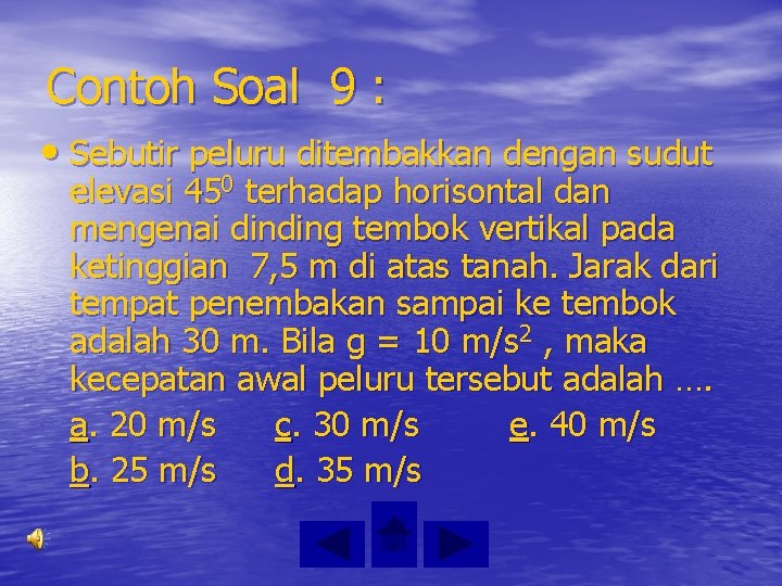 Contoh Soal 9 : • Sebutir peluru ditembakkan dengan sudut elevasi 450 terhadap horisontal