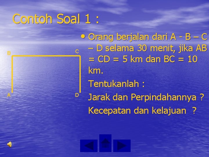 Contoh Soal 1 : • Orang berjalan dari A - B – C B