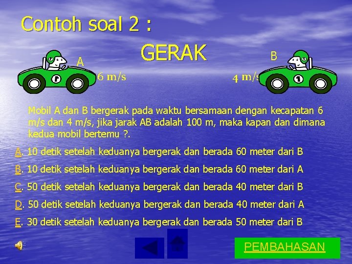 Contoh soal 2 : GERAK A 6 m/s B 4 m/s Mobil A dan