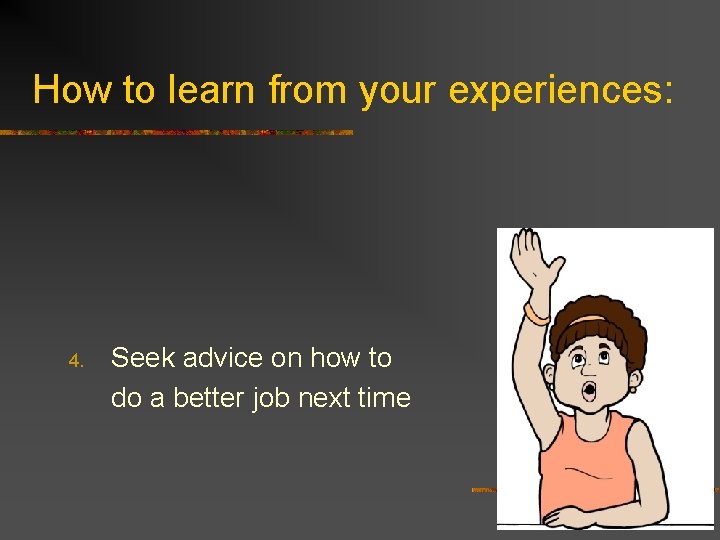 How to learn from your experiences: 4. Seek advice on how to do a