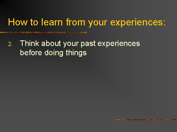 How to learn from your experiences: 2. Think about your past experiences before doing