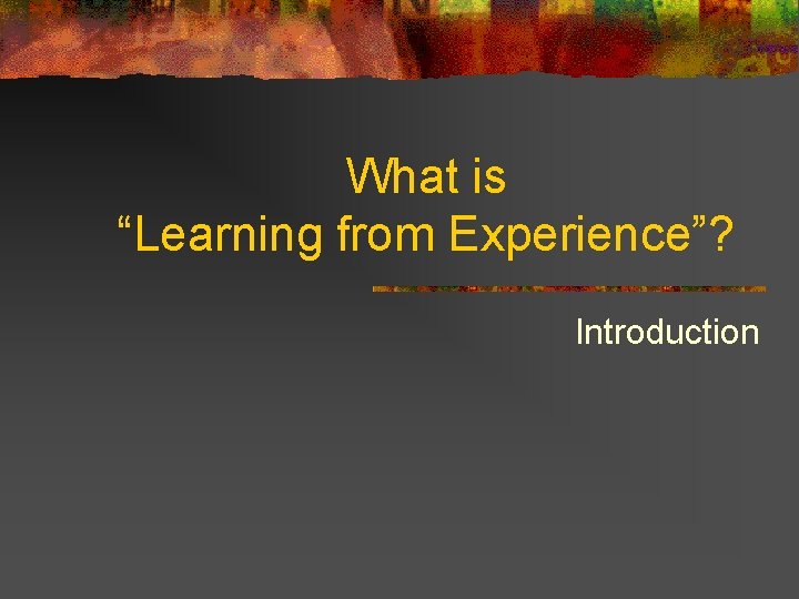 What is “Learning from Experience”? Introduction 