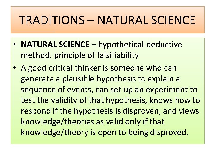 TRADITIONS – NATURAL SCIENCE • NATURAL SCIENCE – hypothetical-deductive method, principle of falsifiability •