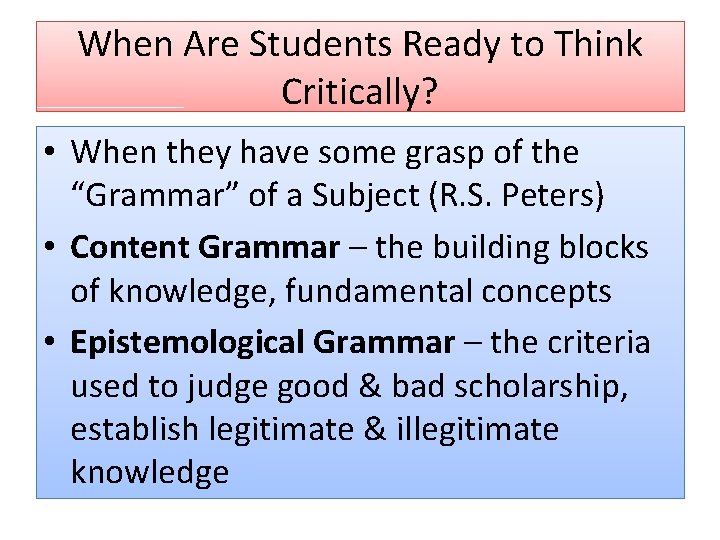 When Are Students Ready to Think Critically? • When they have some grasp of