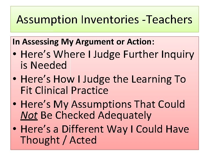 Assumption Inventories -Teachers In Assessing My Argument or Action: • Here’s Where I Judge