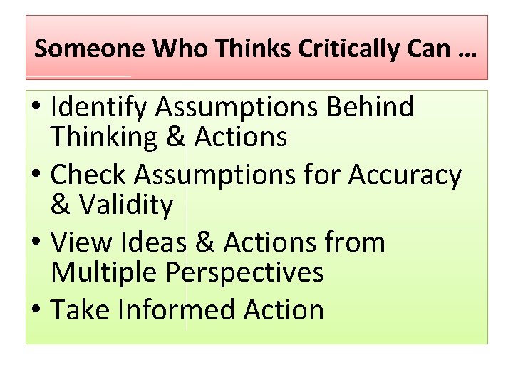 Someone Who Thinks Critically Can … • Identify Assumptions Behind Thinking & Actions •