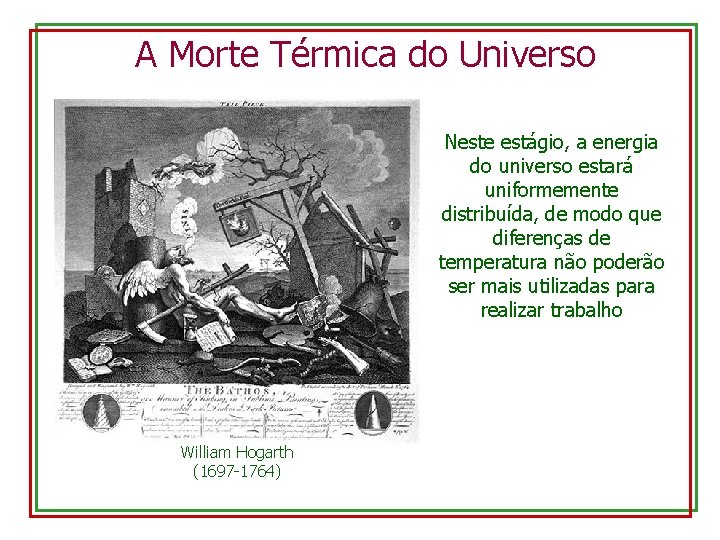 A Morte Térmica do Universo Neste estágio, a energia do universo estará uniformemente distribuída,