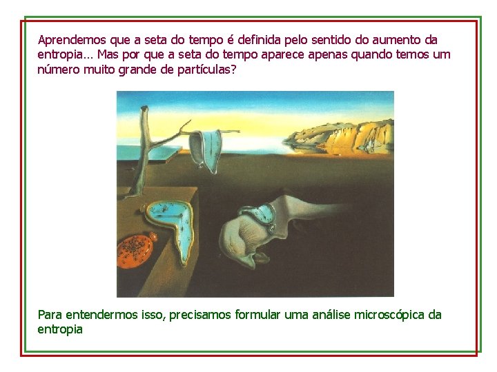 Aprendemos que a seta do tempo é definida pelo sentido do aumento da entropia…