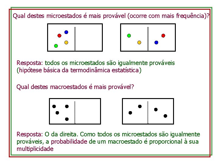 Qual destes microestados é mais provável (ocorre com mais frequência)? Resposta: todos os microestados