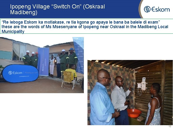 Ipopeng Village “Switch On” (Oskraal Madibeng) “Re leboga Eskom ka motlakase, re tla kgona