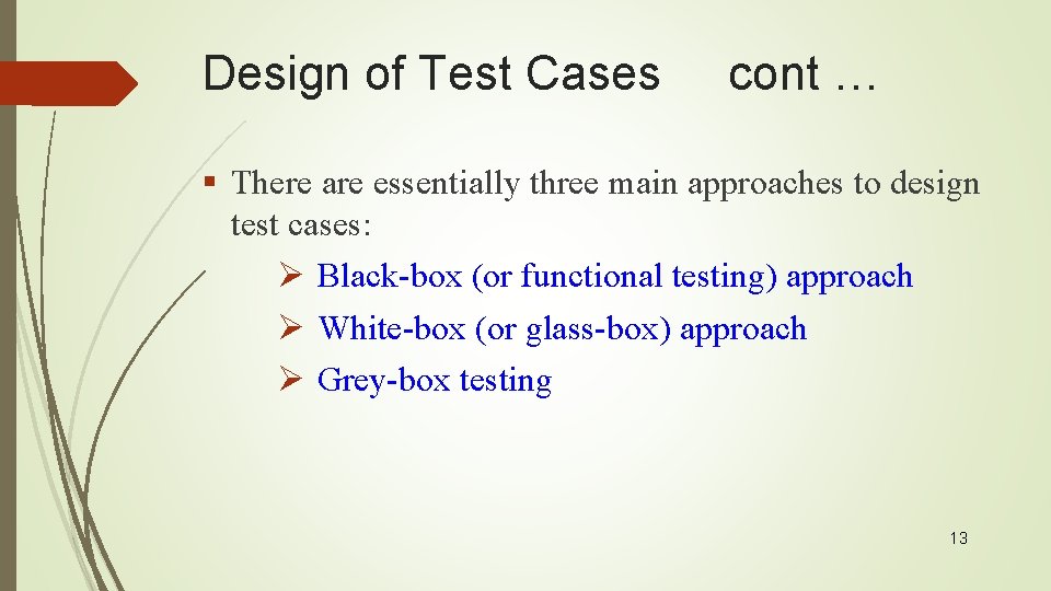 Design of Test Cases cont … § There are essentially three main approaches to