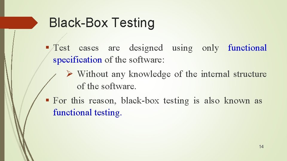 Black-Box Testing § Test cases are designed using only functional specification of the software: