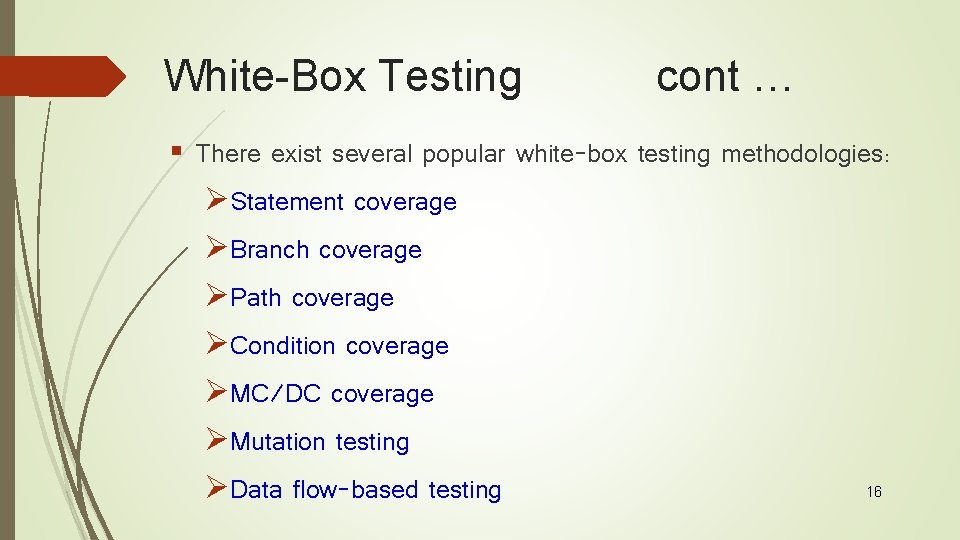 White-Box Testing cont … § There exist several popular white-box testing methodologies: ØStatement coverage