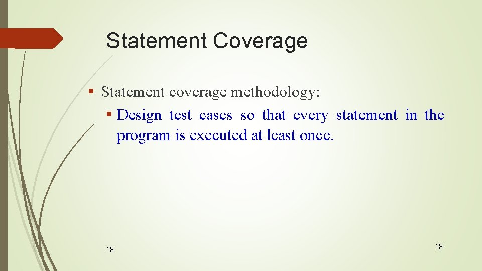 Statement Coverage § Statement coverage methodology: § Design test cases so that every statement