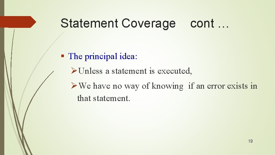 Statement Coverage cont … § The principal idea: ØUnless a statement is executed, ØWe