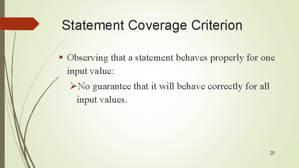 Statement Coverage Criterion § Observing that a statement behaves properly for one input value: