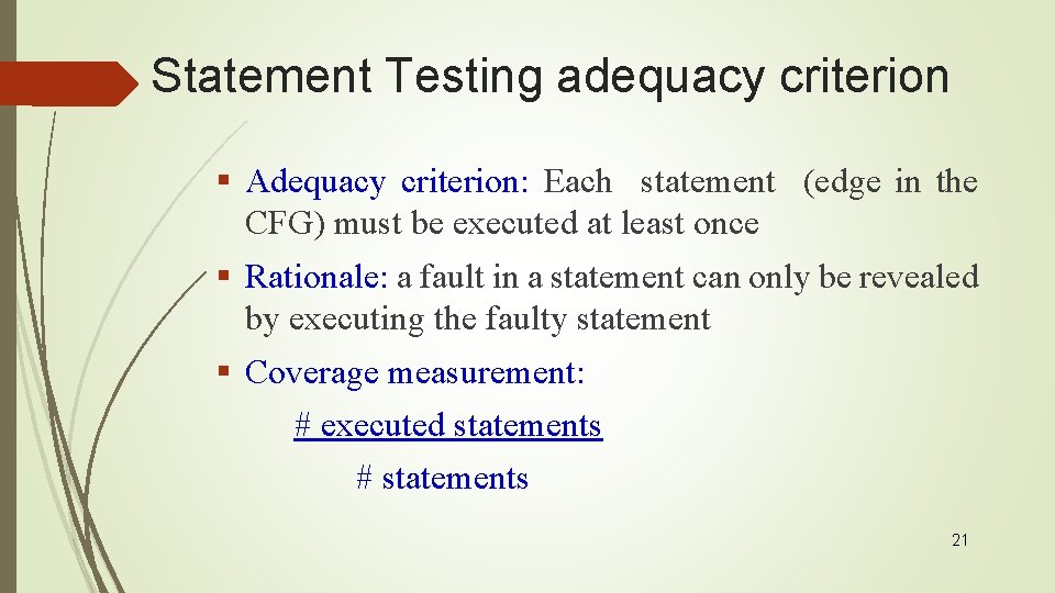 Statement Testing adequacy criterion § Adequacy criterion: Each statement (edge in the CFG) must