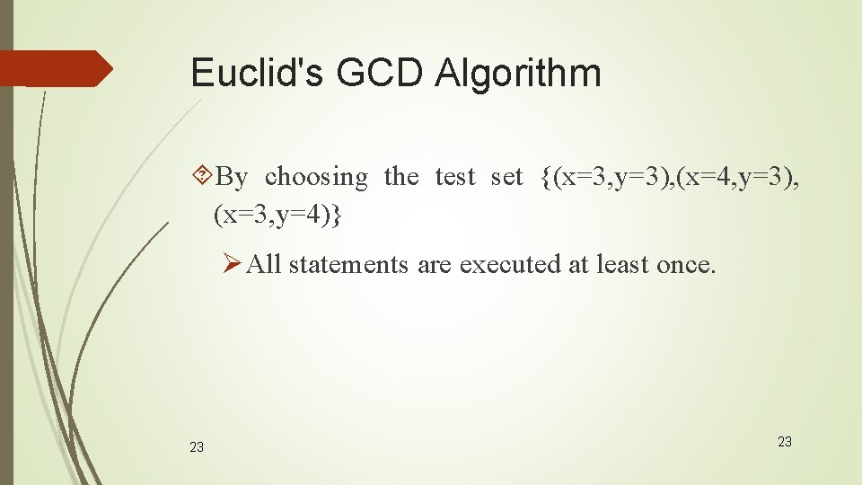 Euclid's GCD Algorithm By choosing the test set {(x=3, y=3), (x=4, y=3), (x=3, y=4)}