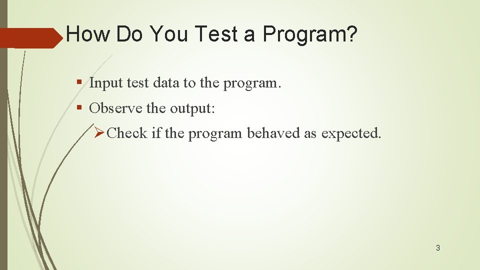 How Do You Test a Program? § Input test data to the program. §