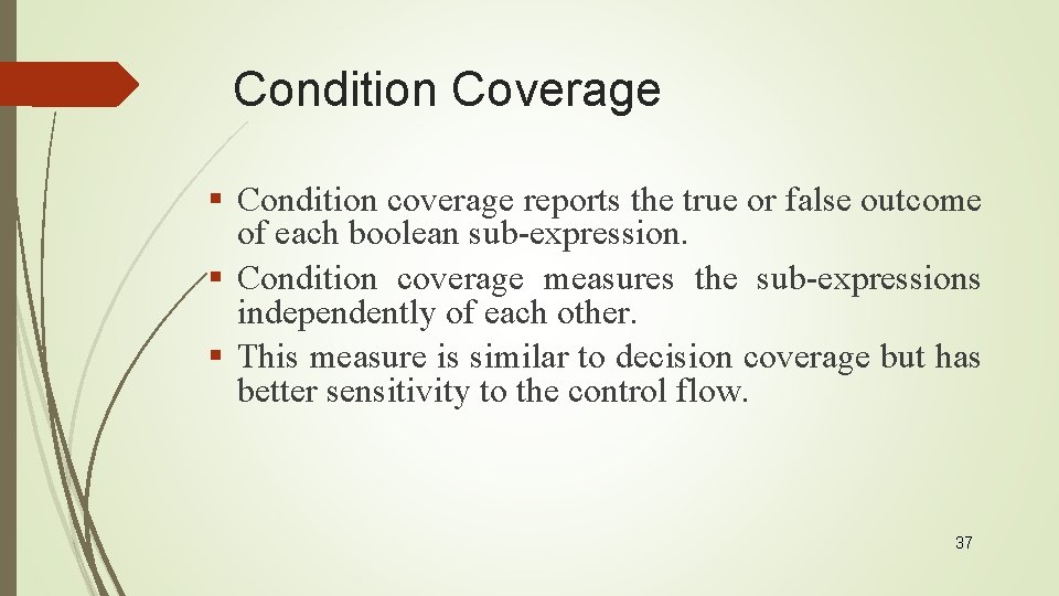 Condition Coverage § Condition coverage reports the true or false outcome of each boolean