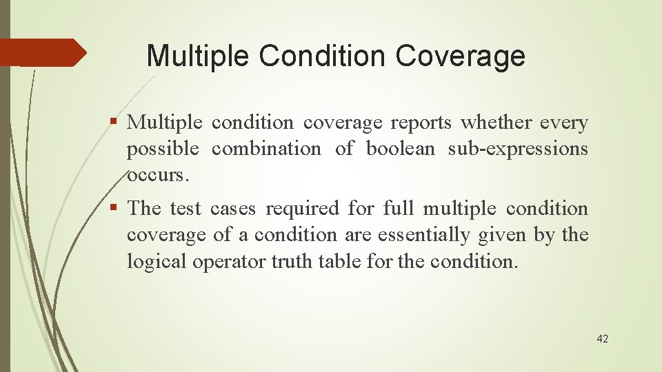 Multiple Condition Coverage § Multiple condition coverage reports whether every possible combination of boolean