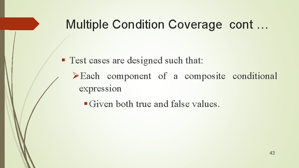 Multiple Condition Coverage cont … § Test cases are designed such that: ØEach component