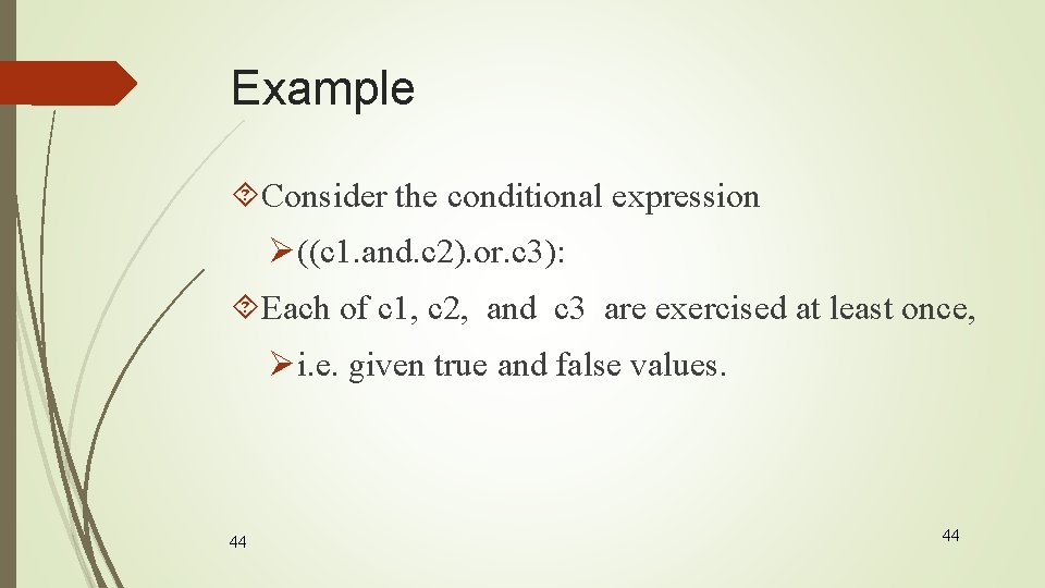 Example Consider the conditional expression Ø((c 1. and. c 2). or. c 3): Each